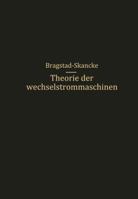 Theorie Der Wechselstrommaschinen Mit Einer Einleitung in Die Theorie Der Stationaren Wechselstrome 3642504876 Book Cover