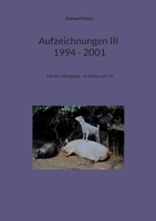 Aufzeichnungen III; 1994 - 2001: Zeit des Übergangs - Aufstieg und Fall 3740724684 Book Cover