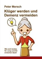 Klüger werden und Demenz vermeiden: Wie sich beides für Jung und Alt erreichen lässt! 3748138113 Book Cover