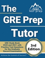 The GRE Prep Tutor: GRE Study Book 2020 and 2021 with Practice Test Questions for the Graduate Record Examination [3rd Edition] 1628456787 Book Cover