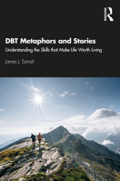 Dbt Metaphors and Stories: Understanding the Skills That Make Life Worth Living 0367636212 Book Cover