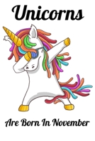 Unicorns Are Born In November: Happy Unicorn Birthday 1655761943 Book Cover