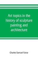 Art Topics in the History of Sculpture, Painting and Architecture 9353805767 Book Cover