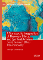 A Transpacific Imagination of Theology, Ethics, and Spiritual Activism: Doing Feminist Ethics Transnationally 3031437659 Book Cover