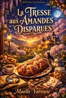 La Tresse aux Amandes Disparues: Sous la cloche, la douceur se vide ; dans la lumière, la vérité croque. B0FSKJPZ33 Book Cover