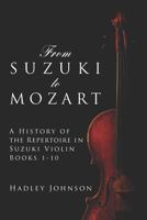 From Suzuki to Mozart: A History of the Repertoire in Suzuki Violin Books 1-10 1479105317 Book Cover