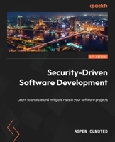 Security-Driven Software Development: Learn to analyze and mitigate risks in your software projects 1835462839 Book Cover