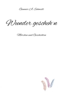Wunder gescheh´n: Märchen und Geschichten (German Edition) 3819206124 Book Cover