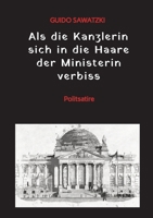 Als die Kanzlerin sich in die Haare der Ministerin verbiss: Politsatire (German Edition) 3384171187 Book Cover