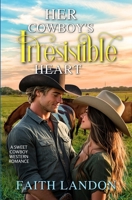Her Cowboy's Irresistible Heart: A Sweet Western Romance Novel B0BRZ4KG79 Book Cover