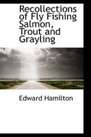 Recollections of Fly Fishing for Salmon, Trout and Grayling 1016141238 Book Cover