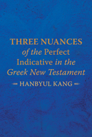 Three Nuances of the Perfect Indicative in the Greek New Testament 1666715298 Book Cover