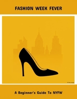 Fashion Week Fever: A Beginner'S Guide To Nyfw B0FPRH21ZQ Book Cover