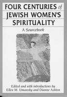 Four Centuries of Jewish Women's Spirituality: A Sourcebook (HBI Series on Jewish Women) 0807036137 Book Cover