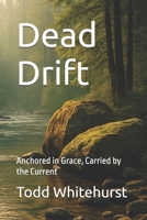 Dead Drift: Anchored in Grace, Carried by the Current B0FDL3B1WK Book Cover