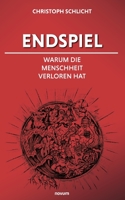 Endspiel - Warum die Menschheit verloren hat 3991319179 Book Cover