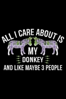 All I Care About Is DONKEY And Like Maybe 3 People: Cool DONKEY Journal Notebook - Gifts Idea for DONKEY Lovers Notebook for Men & Women. 1660934036 Book Cover