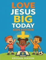 Love Jesus Big Today Kids Edition B0FP25BH8L Book Cover