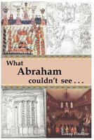 What Abraham couldn't see 1447629523 Book Cover