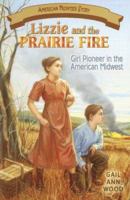 Lizzie And the Prairie Fire: Girl Pioneer in the American Midwest (American Frontier Story) (American Frontier Story) (American Frontier Story) 157249381X Book Cover