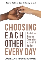 Choosing Each Other Every Day : Humorous and Heartfelt Conversations on the Art of Marriage 1966659474 Book Cover