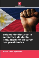 Enigma do discurso: a semântica da dupla linguagem no discurso dos presidentes (Portuguese Edition) 6208214602 Book Cover