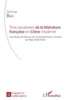 Trois paradoxes de la littérature française en Chine moderne: Une étude des Revues de l'Université franco-chinoise de Pékin (1920-1950) (Espaces Littéraires) (French Edition) 2343177120 Book Cover