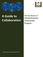 A Guide to Collaboration: Working Models of Comprehensive Community Projects 1477208534 Book Cover