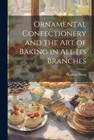 Ornamental Confectionery and the art of Baking in all its Branches 1021459046 Book Cover