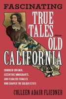 Fascinating True Tales from Old California 1493063235 Book Cover