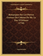 Remarques Sur Les Pierres Gravees Du Cabinet De Mr. Le Duc D'Orleans 1169536352 Book Cover
