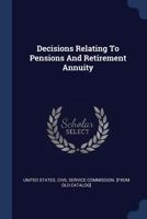 Decisions Relating To Pensions And Retirement Annuity .. - Primary Source Edition 1376926016 Book Cover