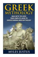 Greek Mythology: Walk With the Gods! Your Complete Guide to Understanding Greek Mythology 1500791725 Book Cover