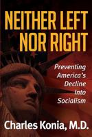 Neither Left Nor Right: Preventing America's Decline Into Socialism 1457518287 Book Cover