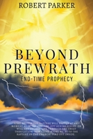 Beyond Prewrath: End-Time Prophecy 173685884X Book Cover