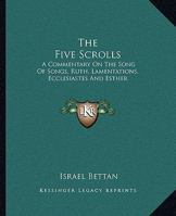 Five Scrolls: a Commentary on the Song of Songs, Ruth, Lamentations, Ecclesiastes, Esther 1162921854 Book Cover