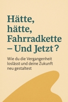 „Hätte, Hätte, Fahrradkette – Und Jetzt?“: Wie man aus verpassten Chancen neue Wege baut (German Edition) B0FKB37H7Z Book Cover