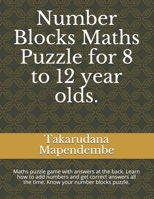 Number Blocks Maths Puzzle for 8 to 12 year olds.: Maths puzzle game with answers at the back. Learn how to add numbers and get correct answers all the time. Know your number blocks puzzle. B096CS9QG6 Book Cover