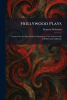 Hollywood Plays: Twelve One-Act Plays From the Repertory of the Writers' Club of Hollywood, California 1025718542 Book Cover
