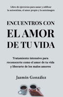 Encuentros con el amor de tu vida: Tratamiento intensivo para reconocerte como el amor de tu vida y liberarte de los malos amores. B0BPP9NPDL Book Cover
