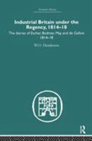 Industrial Britain Under the Regency: The Diaries of Escher, Bodmer, May and de Gallois 1814-18 1138865273 Book Cover