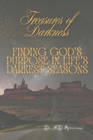 Treasures of Darkness: FindingGod’s Purpose in ice’s Darkest Seasons B0FK4RZHHC Book Cover