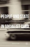 People and State in Socialist Cuba: Ideas and Practices of Revolution 113753981X Book Cover