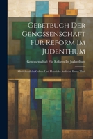 Gebetbuch Der Genossenschaft Für Reform Im Judenthum: Allwöchentliche Gebete Und Hausliche Andacht, Erster Theil 1021615226 Book Cover