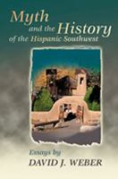 Myth and the History of the Hispanic Southwest (Calvin P. Horn Lectures in Western History and Culture) 0826311946 Book Cover