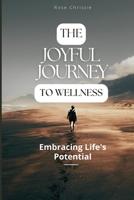 The Joyful Journey to Wellness: Embracing Life's Potential B0C7T5RN15 Book Cover