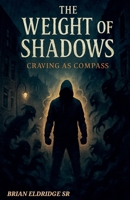 The Weight of Shadows: Craving as Compass B0FKXMSMF8 Book Cover