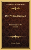 Der Weiland Kasperl: Johann La Roche (1920) 1161051023 Book Cover
