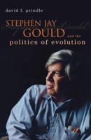 Stephen Jay Gould and the Politics of Evolution 1591027187 Book Cover