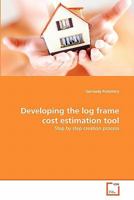 Developing the log frame cost estimation tool: Step by step creation process 3639352068 Book Cover